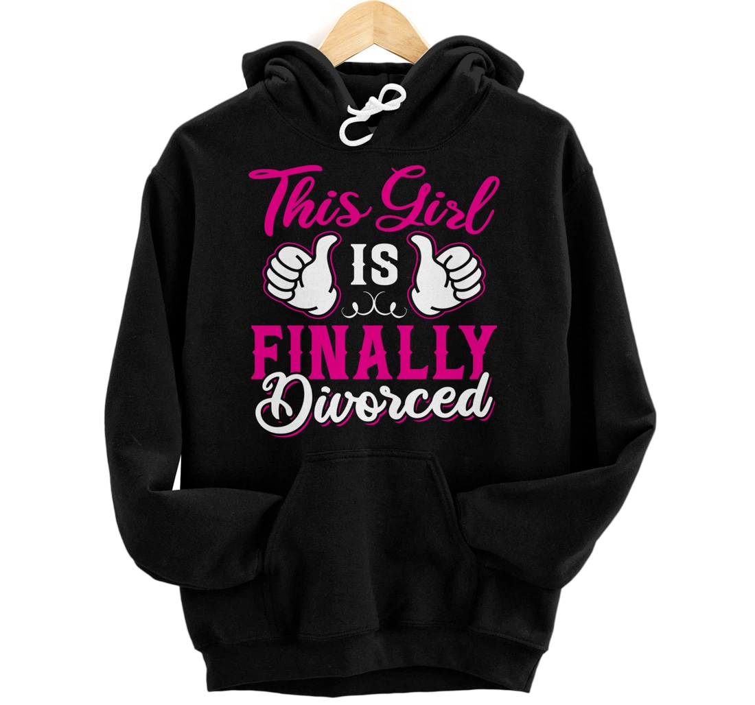 Girl Is Finally Divorced Funny Divorce Party Divorcee Women Pullover Hoodie