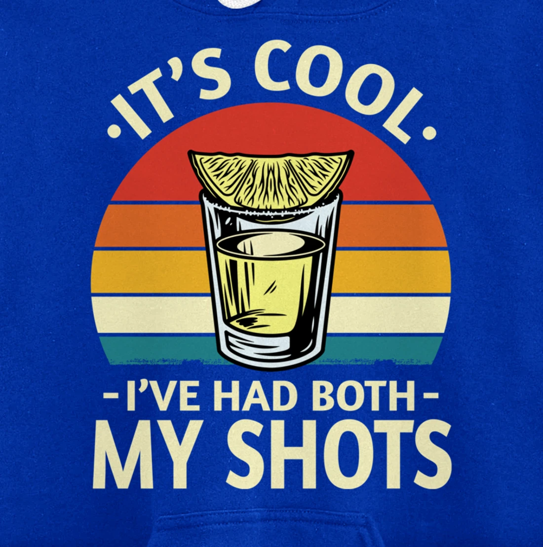 Its Cool Ive Had Both My Shots I Have Had My Shots Tequila Pullover Hoodie