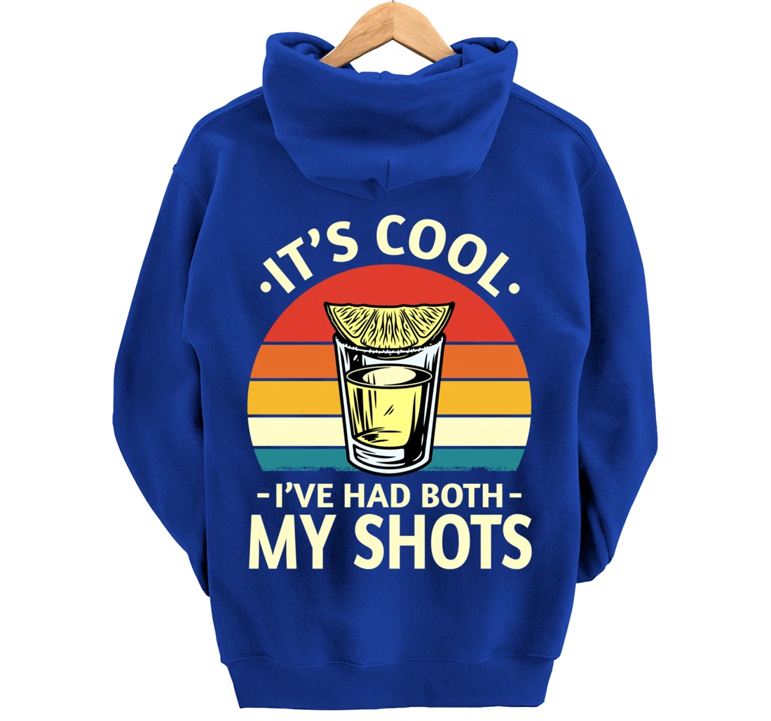 Its Cool Ive Had Both My Shots I Have Had My Shots Tequila Pullover Hoodie