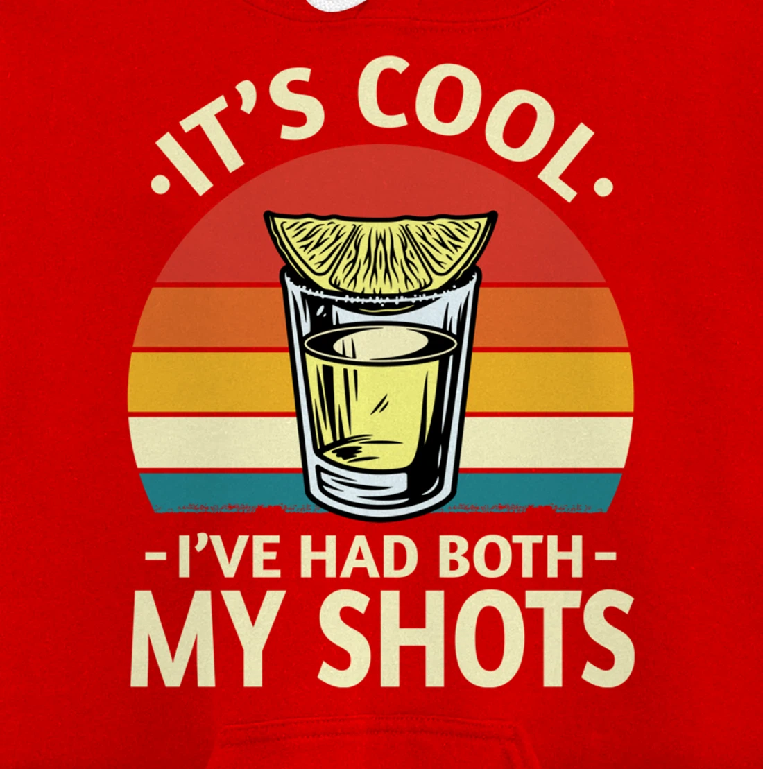 Its Cool Ive Had Both My Shots I Have Had My Shots Tequila Pullover Hoodie