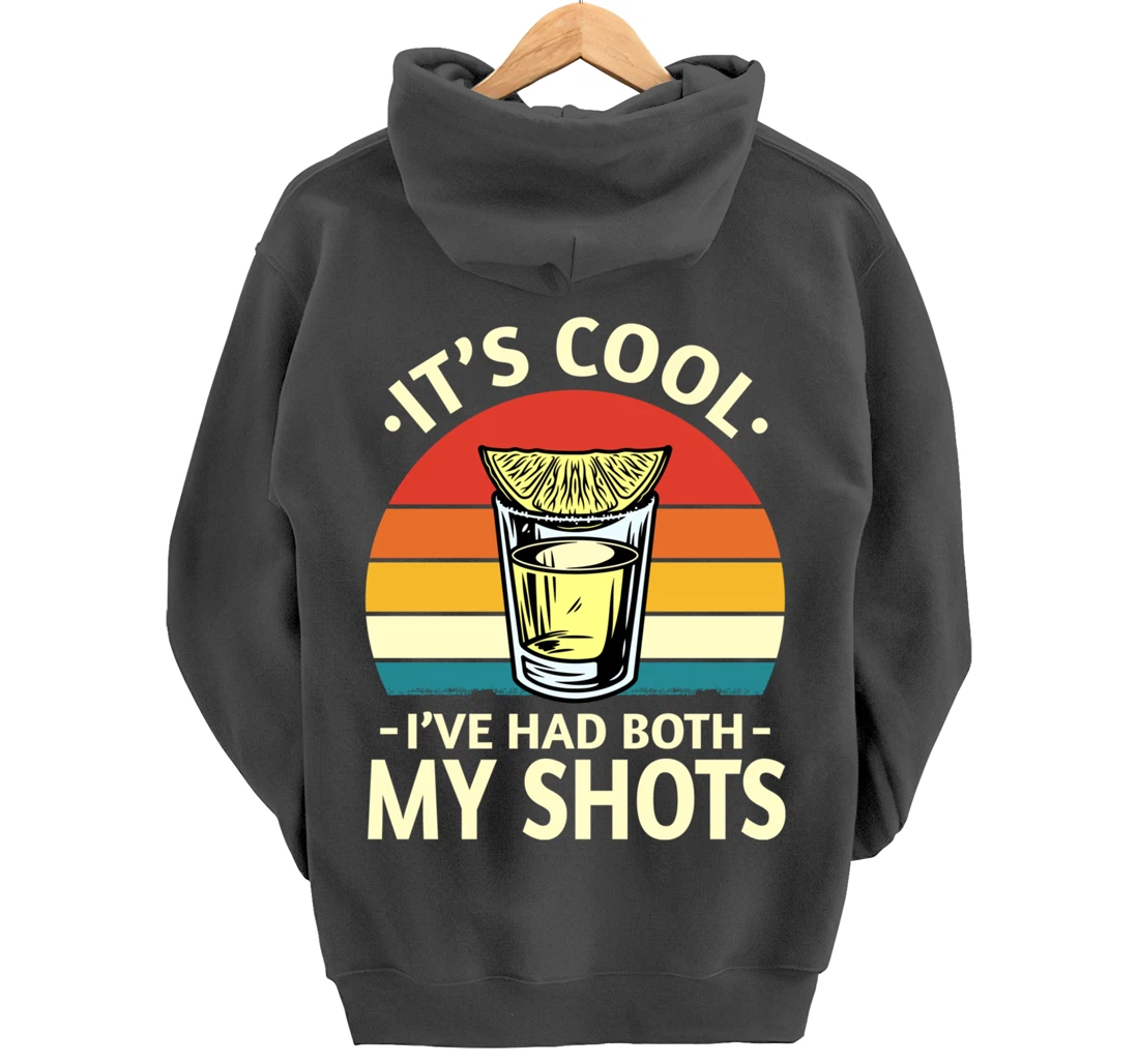 Its Cool Ive Had Both My Shots I Have Had My Shots Tequila Pullover Hoodie