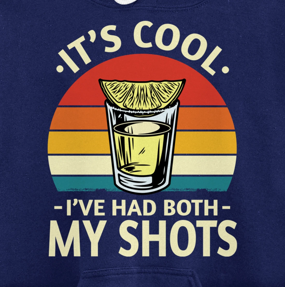 Its Cool Ive Had Both My Shots I Have Had My Shots Tequila Pullover Hoodie