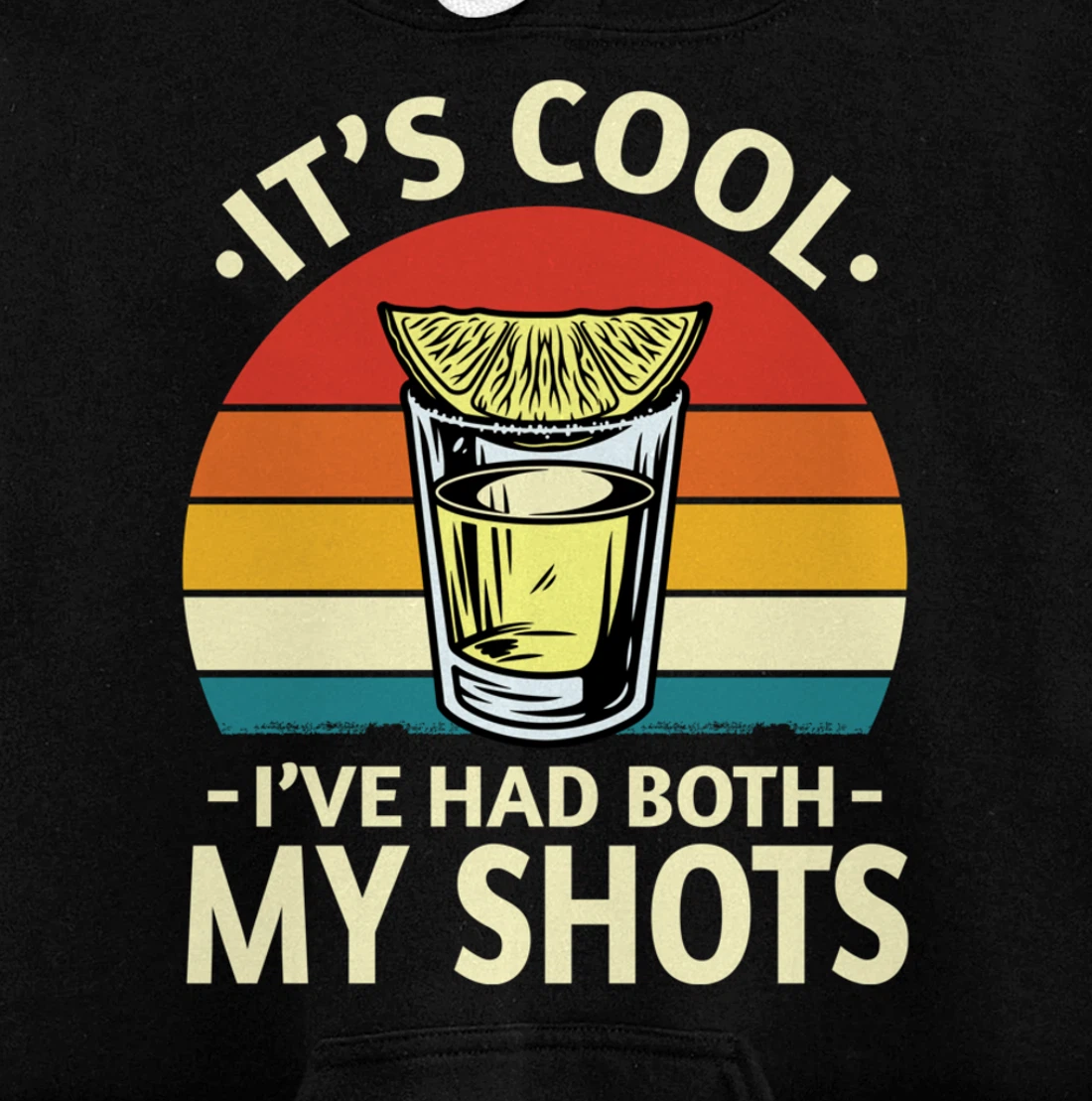 Its Cool Ive Had Both My Shots I Have Had My Shots Tequila Pullover Hoodie