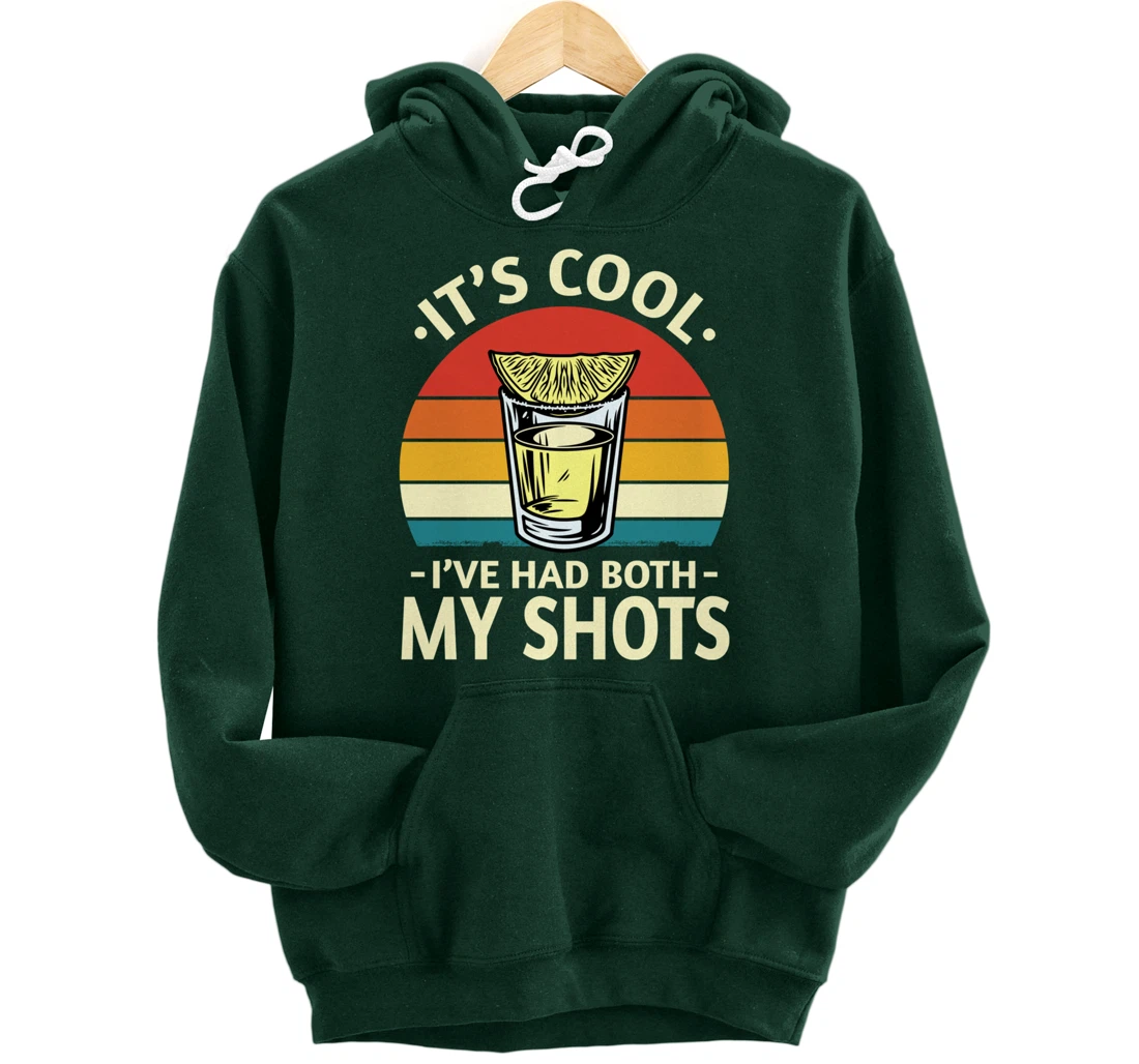 Its Cool Ive Had Both My Shots I Have Had My Shots Tequila Pullover Hoodie