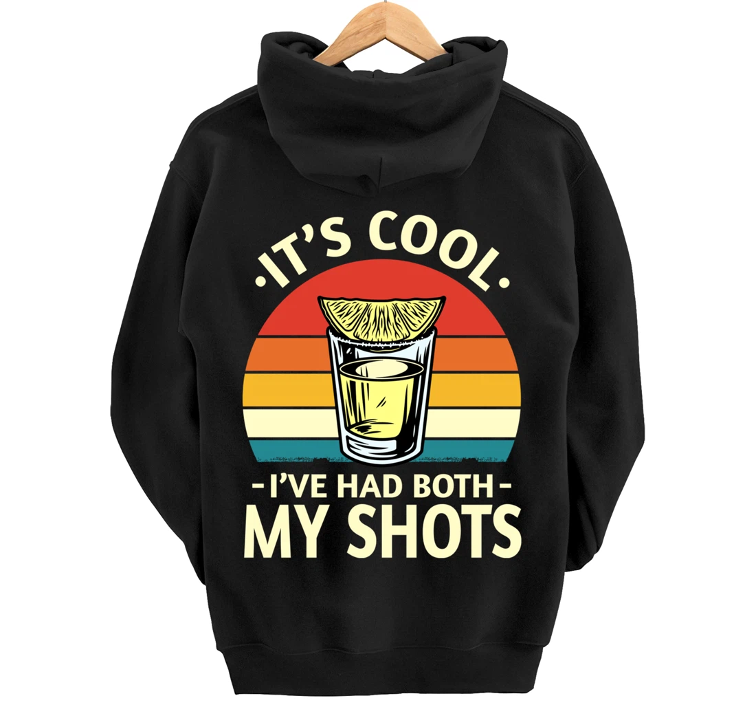Its Cool Ive Had Both My Shots I Have Had My Shots Tequila Pullover Hoodie