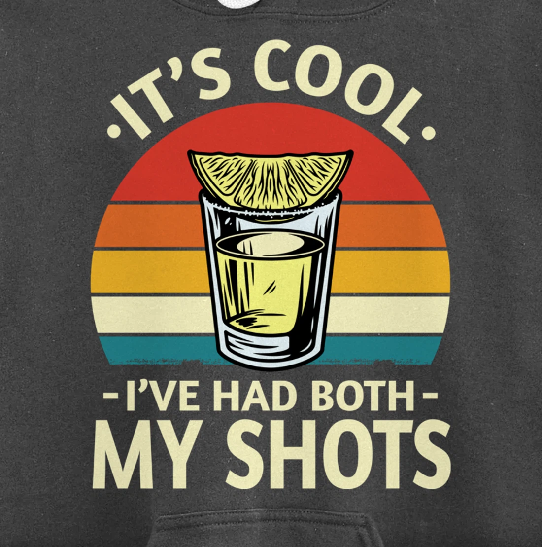 Its Cool Ive Had Both My Shots I Have Had My Shots Tequila Pullover Hoodie