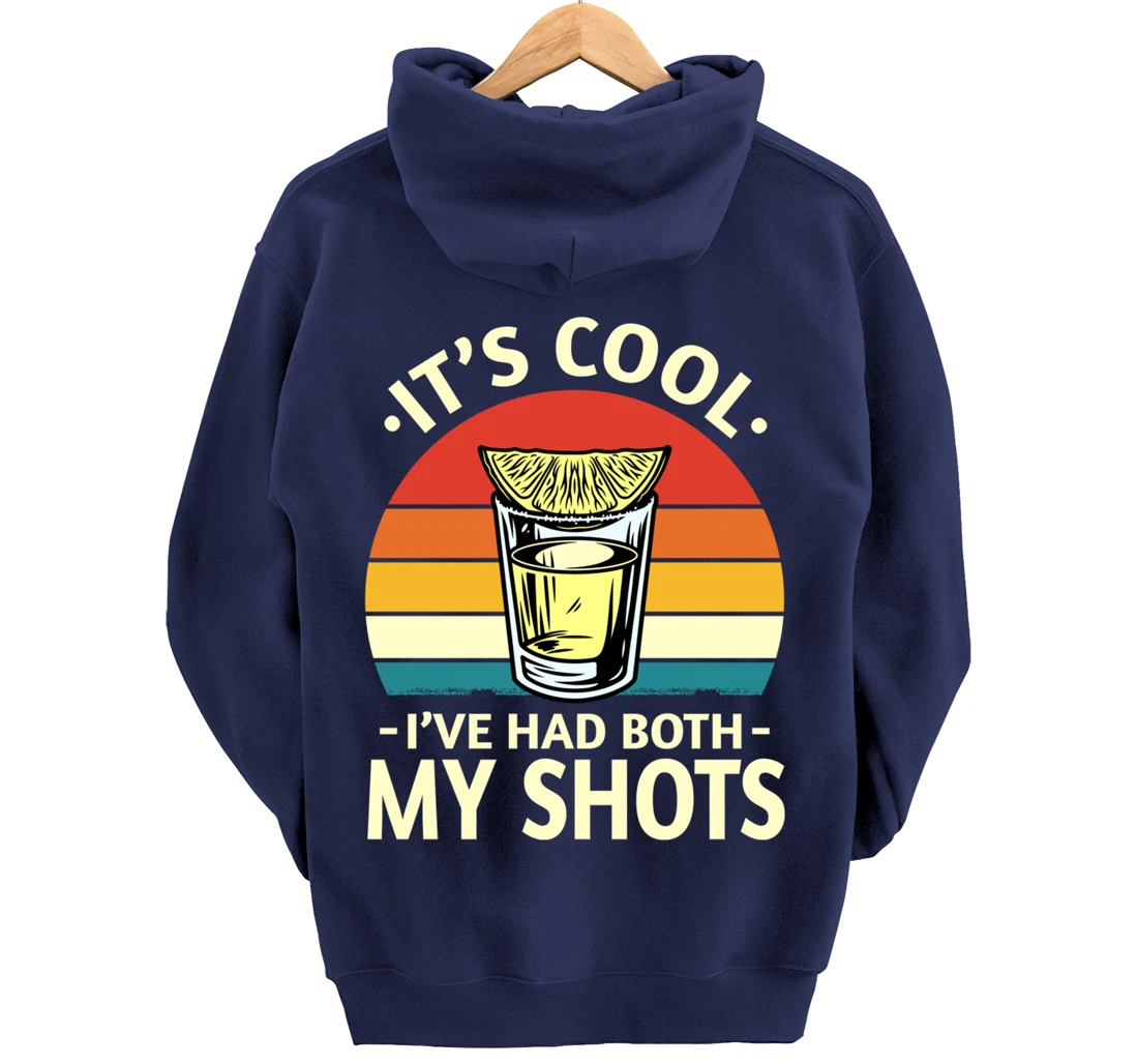 Its Cool Ive Had Both My Shots I Have Had My Shots Tequila Pullover Hoodie