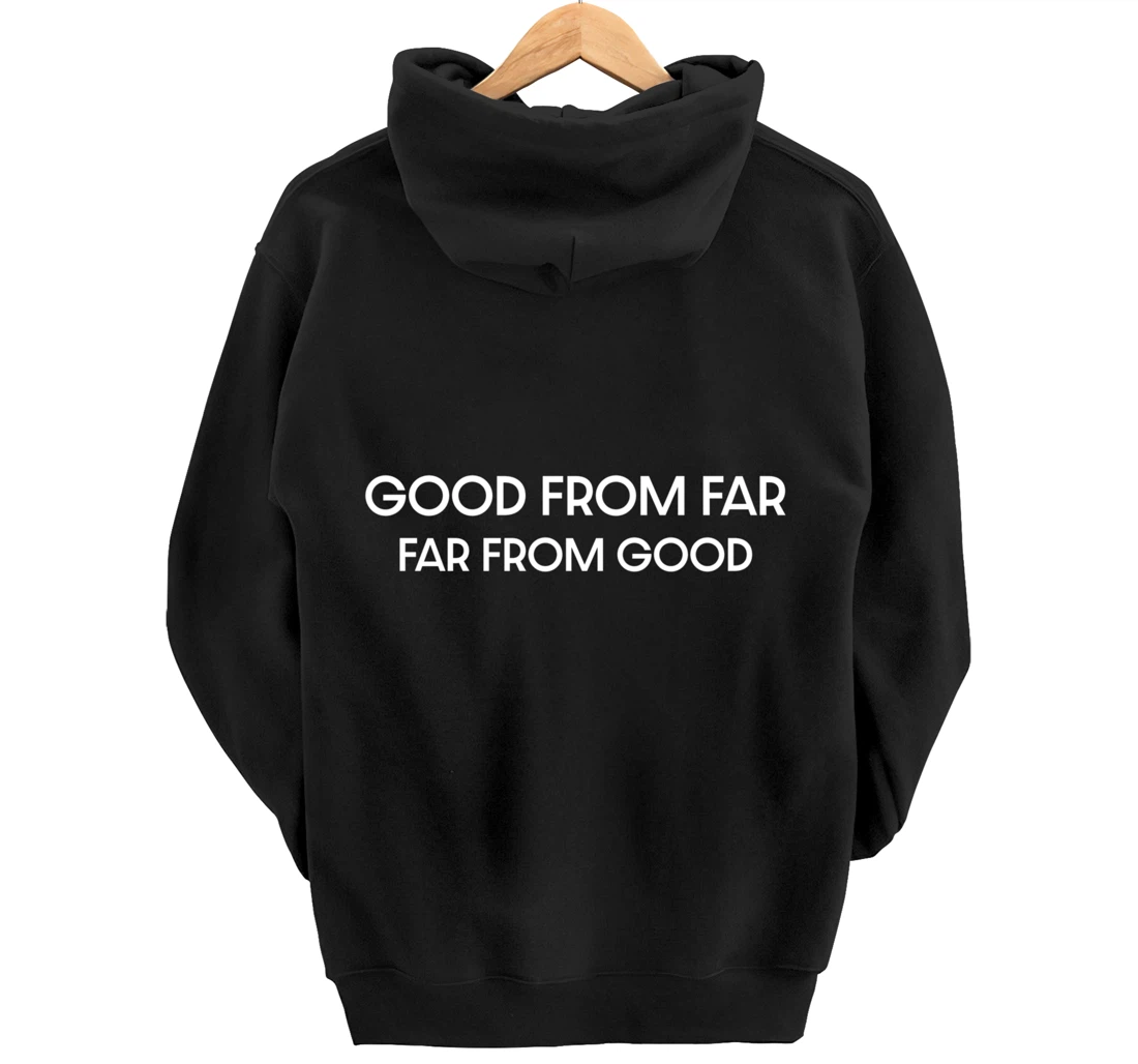Good From Far Far From Good Sarcastic Funny Pullover Hoodie