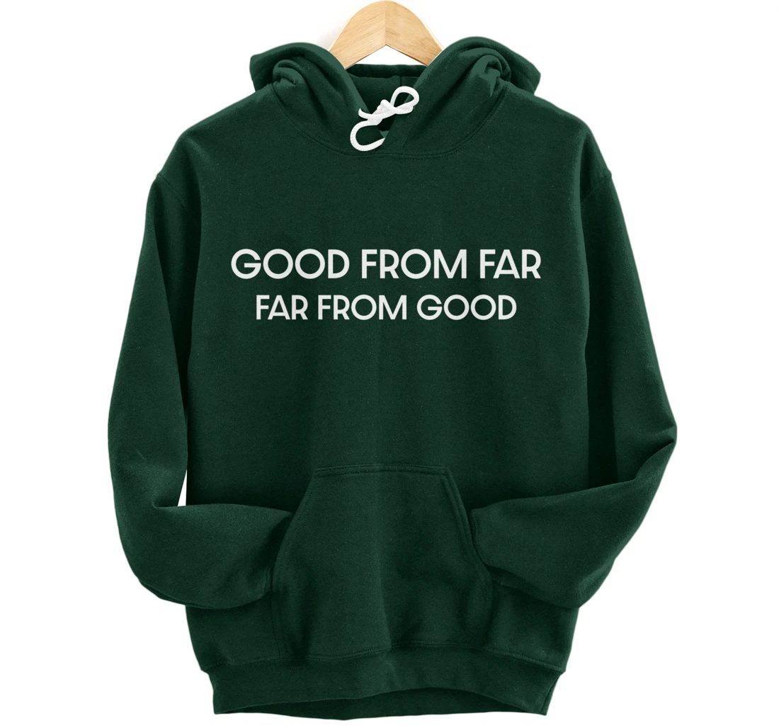 Good From Far Far From Good Sarcastic Funny Pullover Hoodie