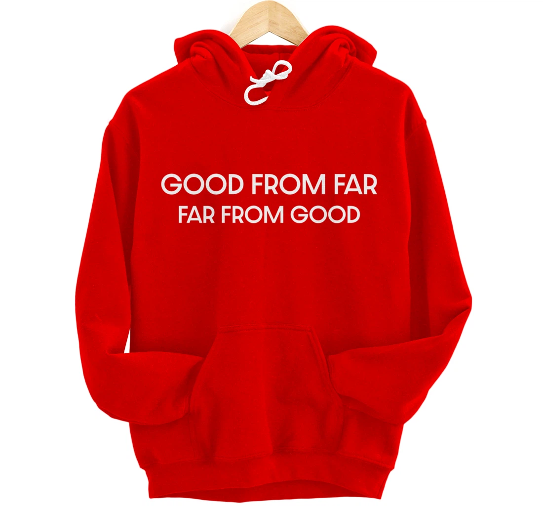 Good From Far Far From Good Sarcastic Funny Pullover Hoodie