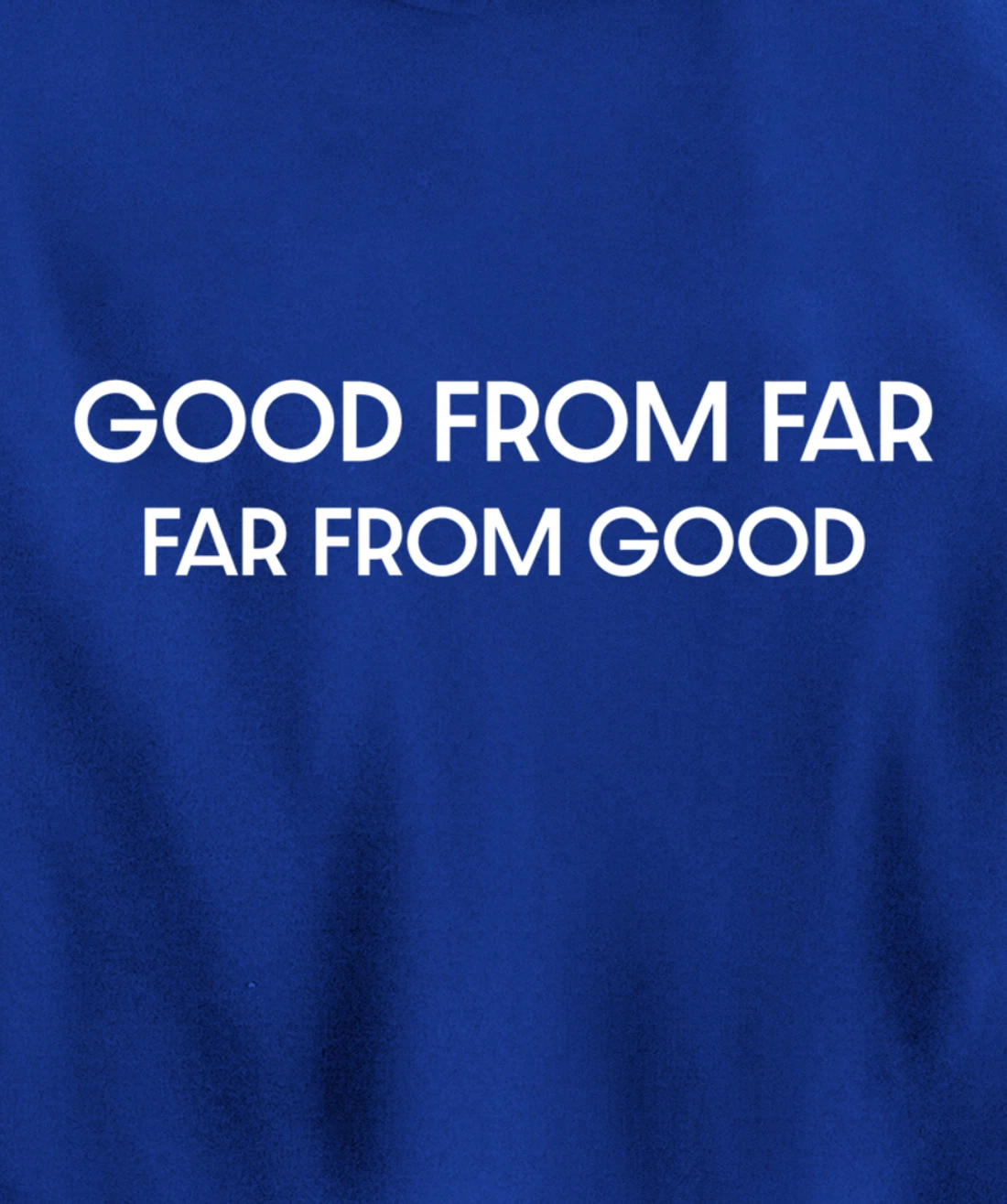 Good From Far Far From Good Sarcastic Funny Pullover Hoodie