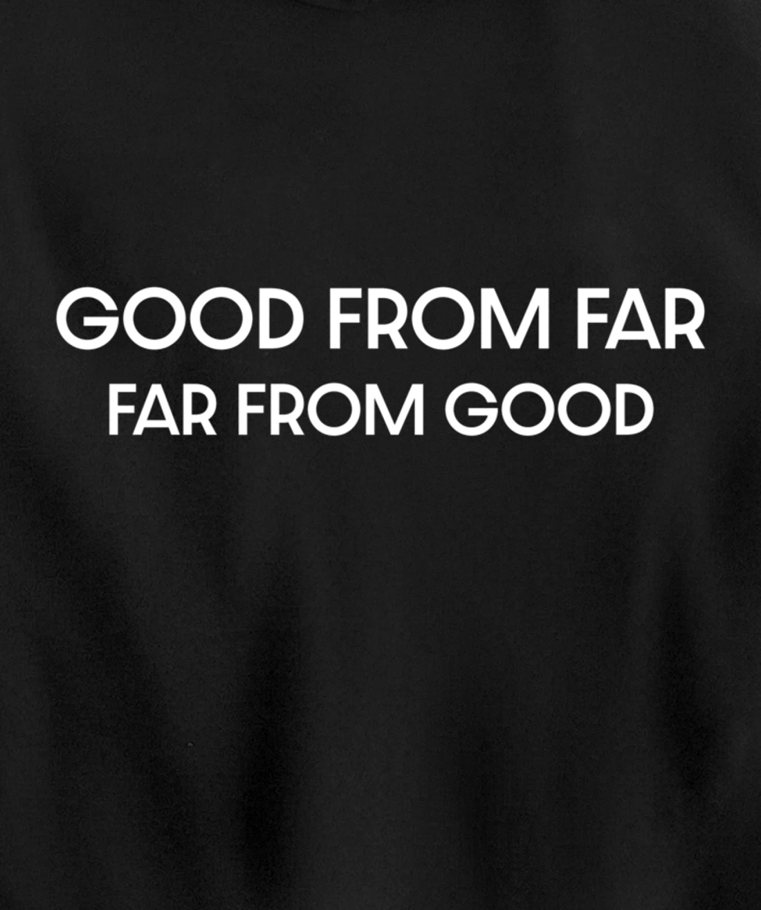 Good From Far Far From Good Sarcastic Funny Pullover Hoodie