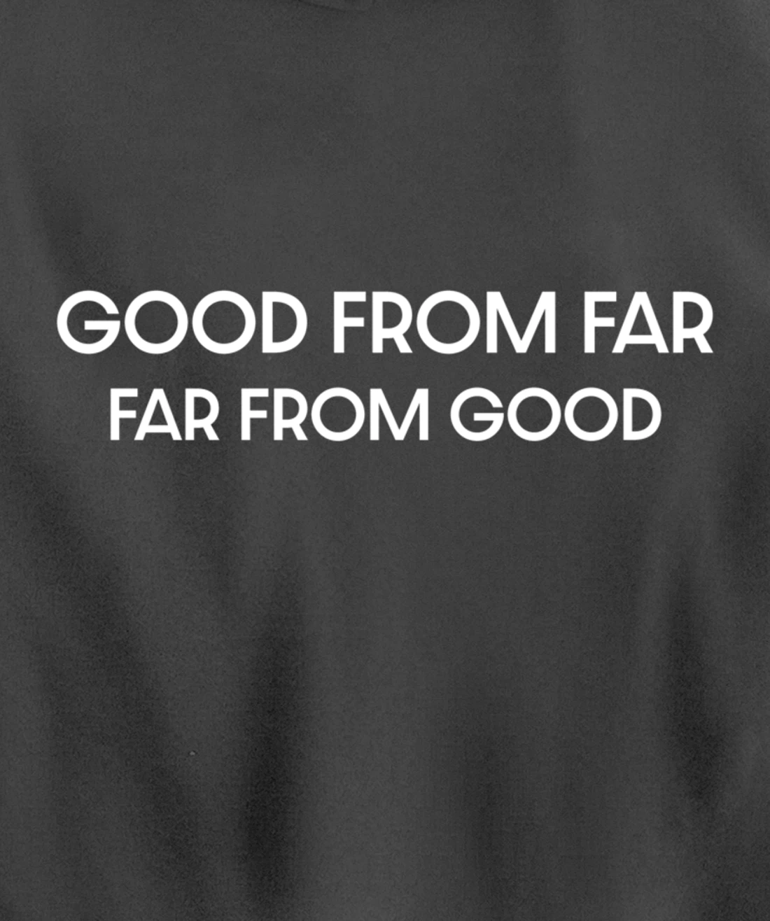 Good From Far Far From Good Sarcastic Funny Pullover Hoodie
