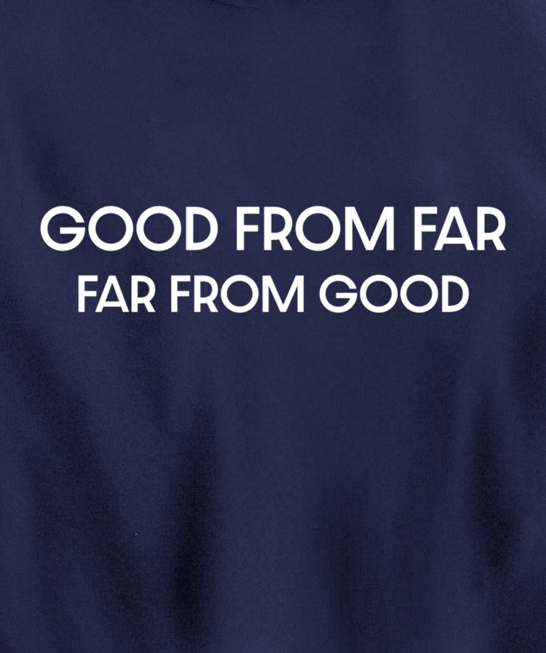 Good From Far Far From Good Sarcastic Funny Pullover Hoodie