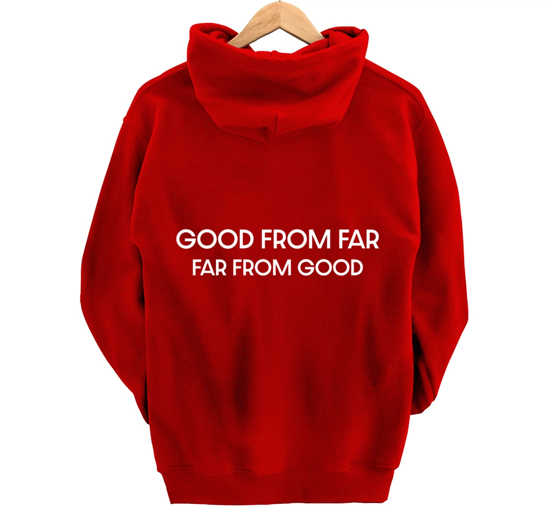 Good From Far Far From Good Sarcastic Funny Pullover Hoodie