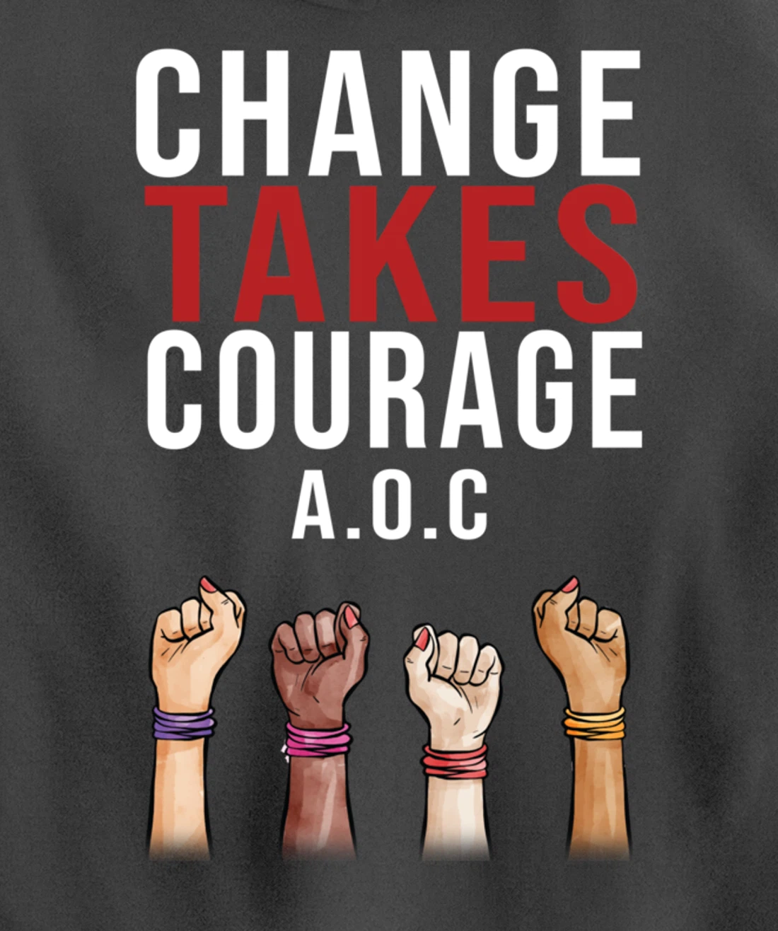 Alexandria Ocasio Cortez, Change Takes Courage AOC Gift Pullover Hoodie