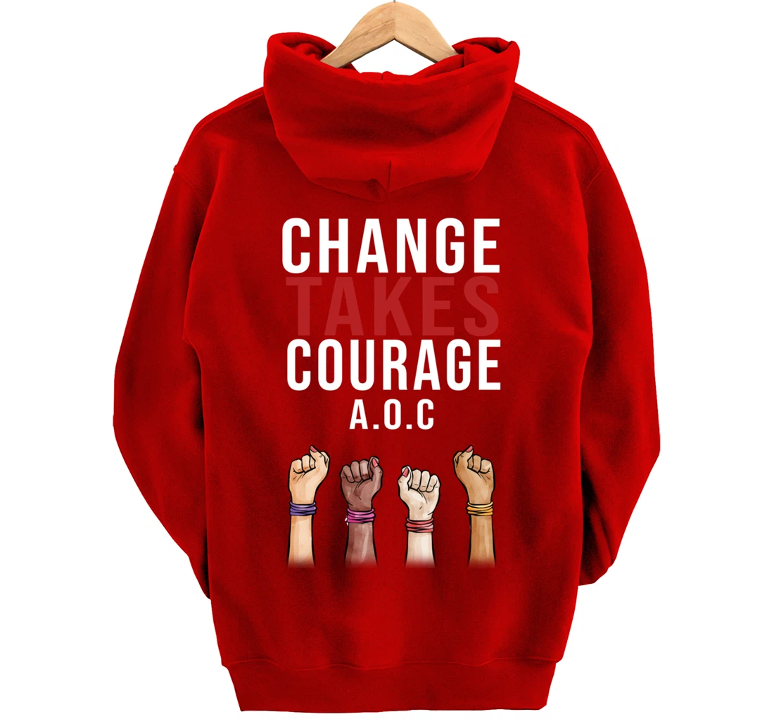 Alexandria Ocasio Cortez, Change Takes Courage AOC Gift Pullover Hoodie