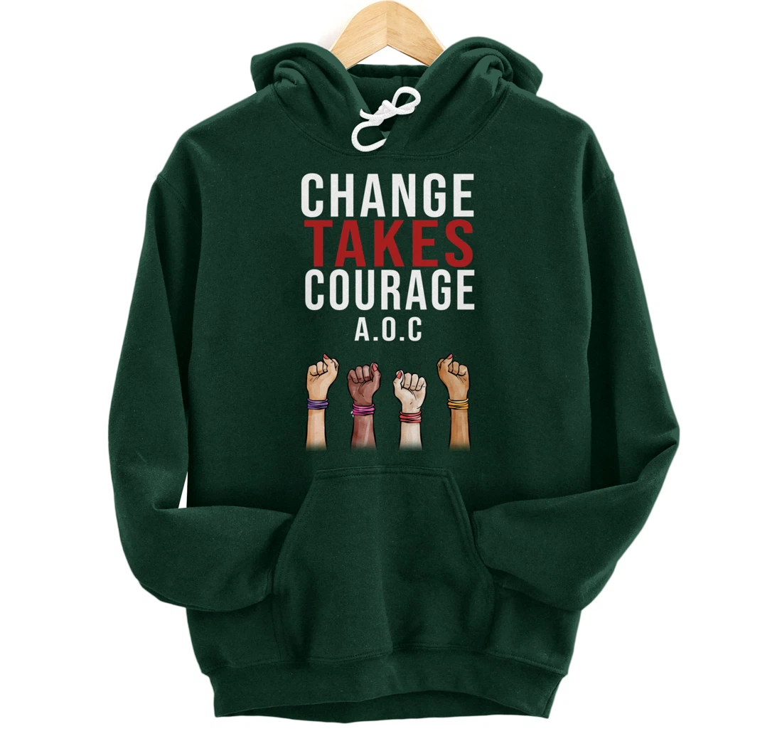 Alexandria Ocasio Cortez, Change Takes Courage AOC Gift Pullover Hoodie