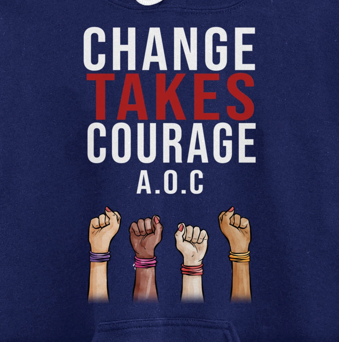 Alexandria Ocasio Cortez, Change Takes Courage AOC Gift Pullover Hoodie
