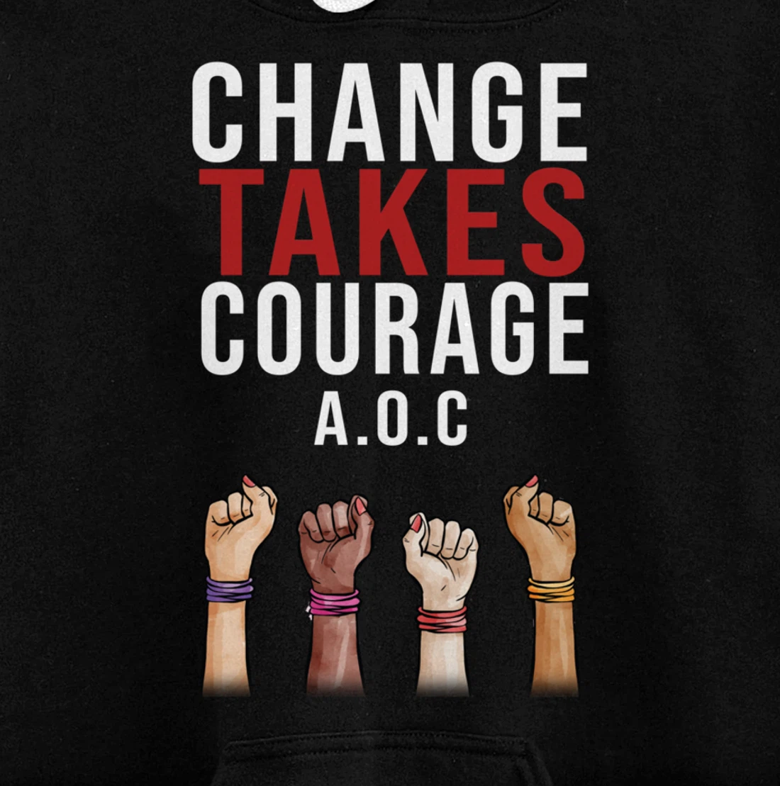 Alexandria Ocasio Cortez, Change Takes Courage AOC Gift Pullover Hoodie