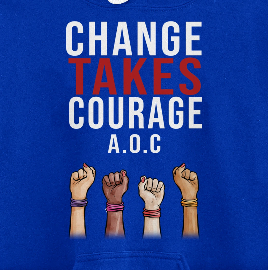 Alexandria Ocasio Cortez, Change Takes Courage AOC Gift Pullover Hoodie