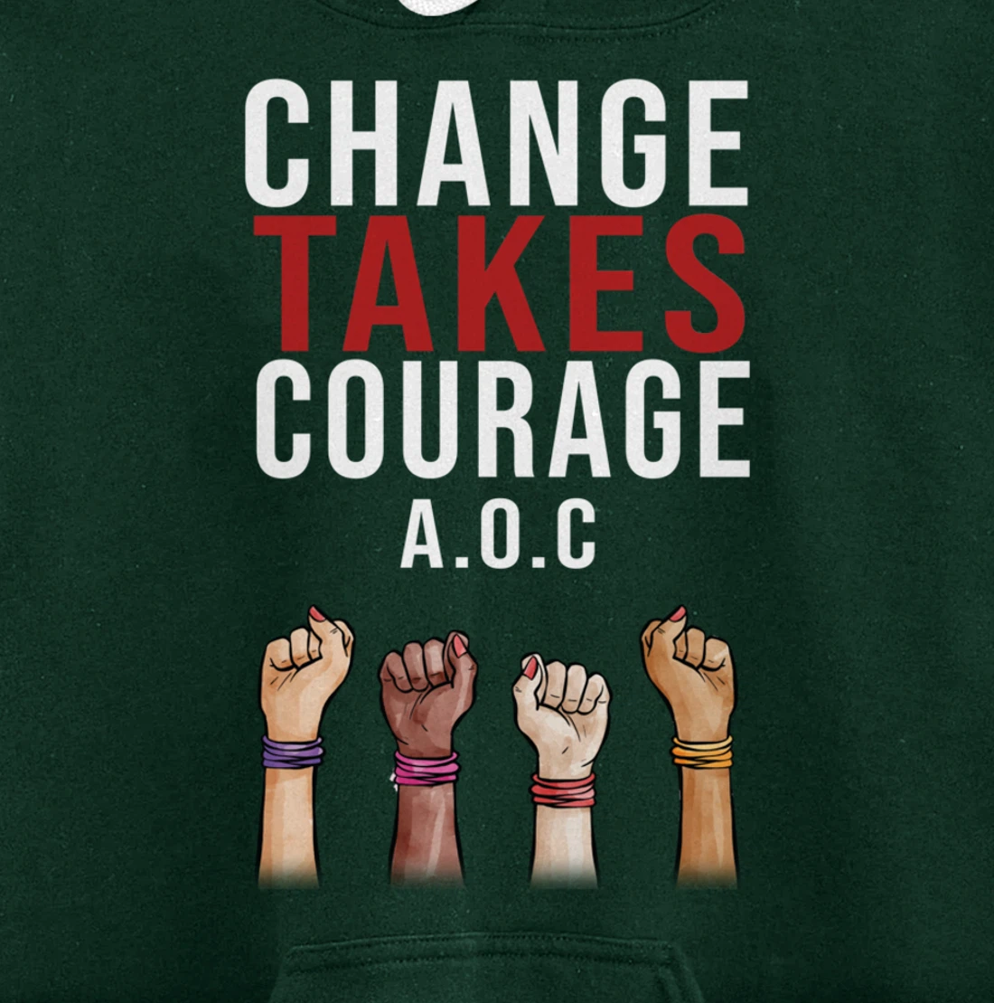 Alexandria Ocasio Cortez, Change Takes Courage AOC Gift Pullover Hoodie