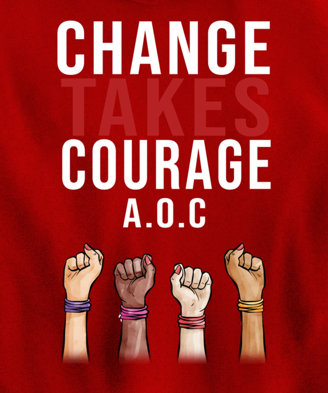 Alexandria Ocasio Cortez, Change Takes Courage AOC Gift Pullover Hoodie