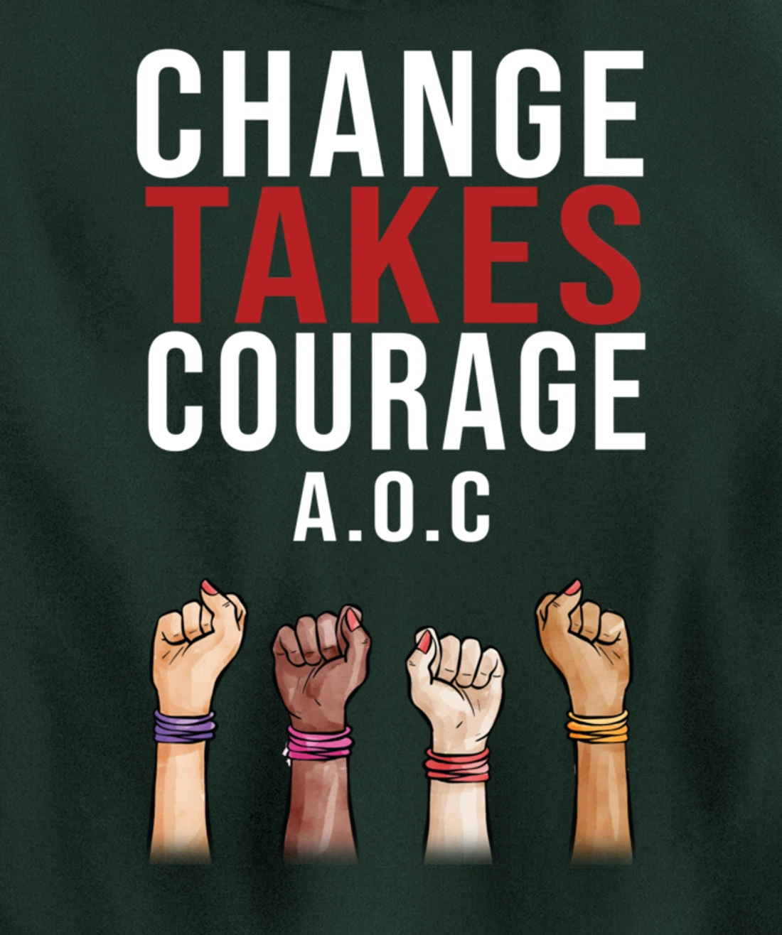 Alexandria Ocasio Cortez, Change Takes Courage AOC Gift Pullover Hoodie