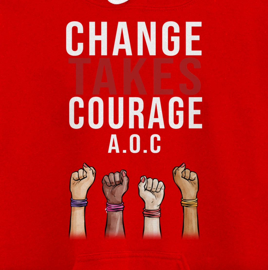 Alexandria Ocasio Cortez, Change Takes Courage AOC Gift Pullover Hoodie