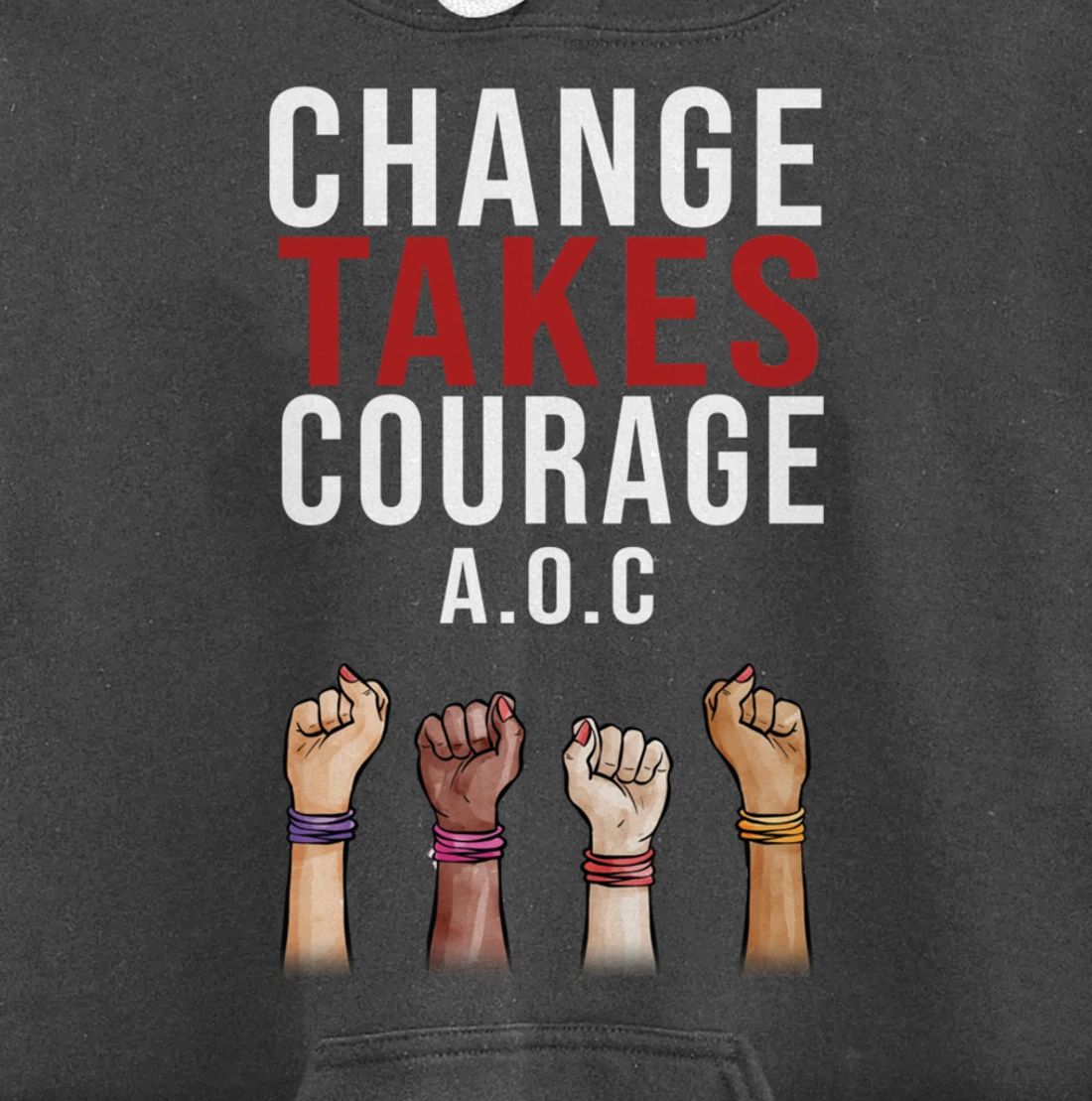 Alexandria Ocasio Cortez, Change Takes Courage AOC Gift Pullover Hoodie