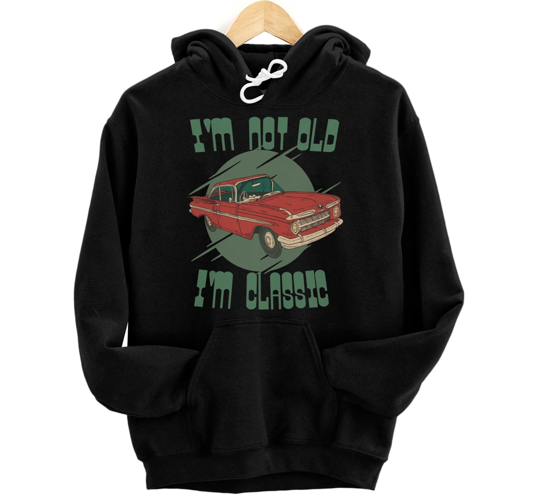 I'm Not Old I'm Classic - Funny Car Graphic Pullover Hoodie