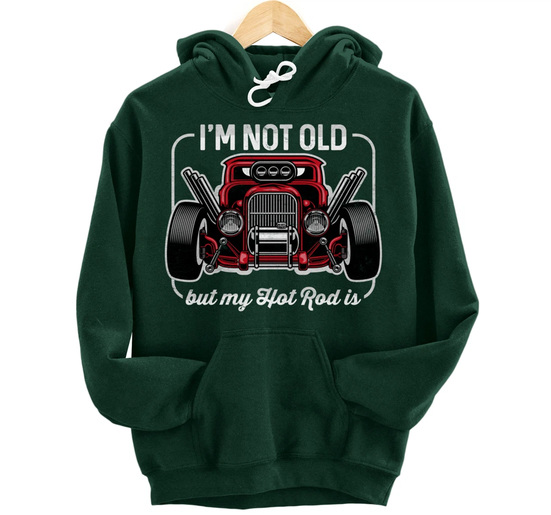 I'm Not Old But My Hot Rod Is Funny Classic Cars Pullover Hoodie