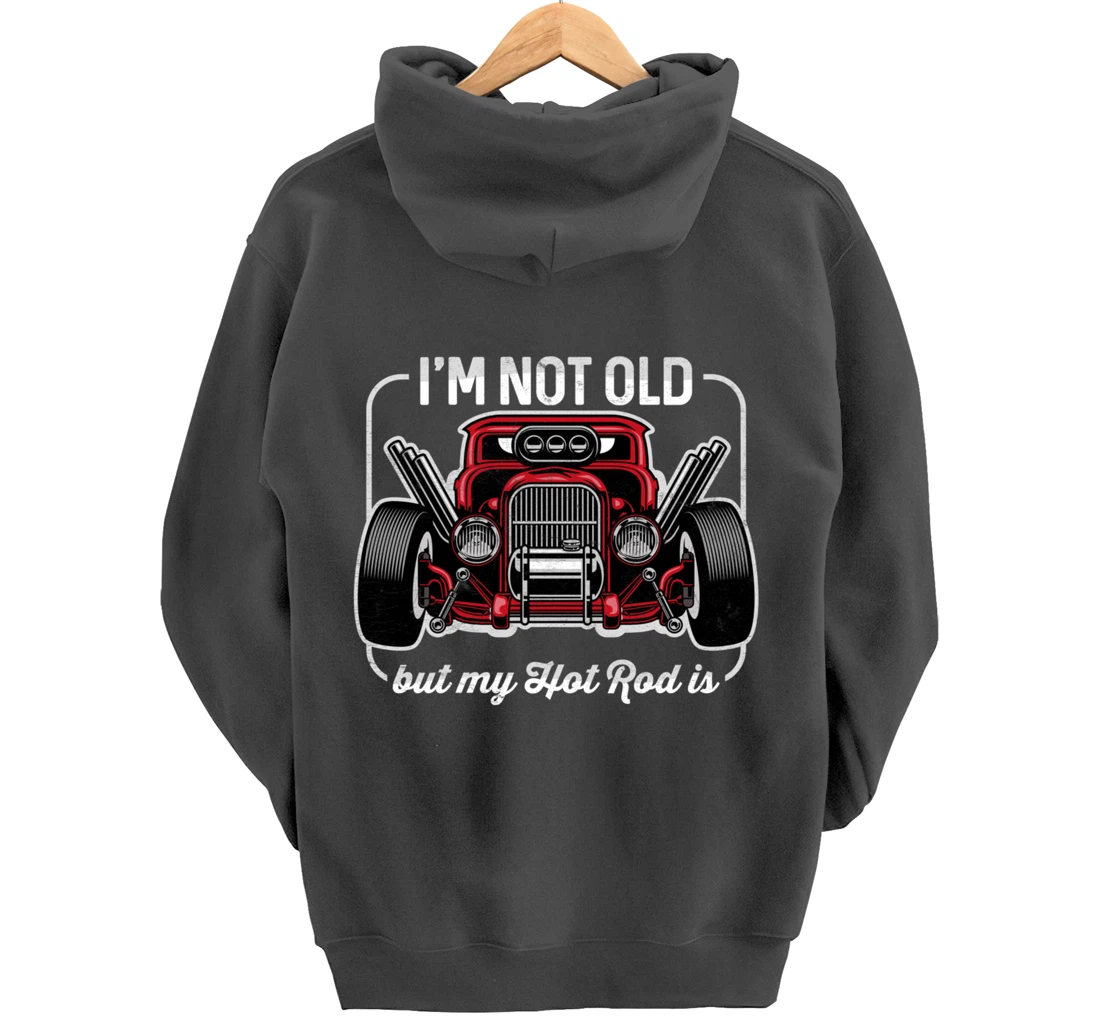 I'm Not Old But My Hot Rod Is Funny Classic Cars Pullover Hoodie