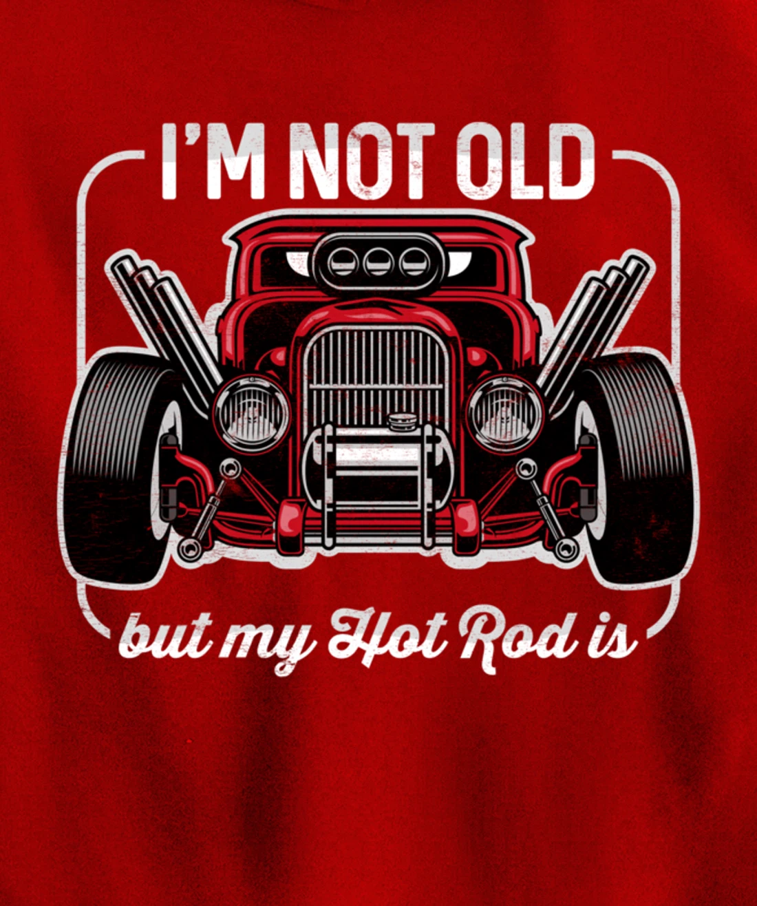 I'm Not Old But My Hot Rod Is Funny Classic Cars Pullover Hoodie