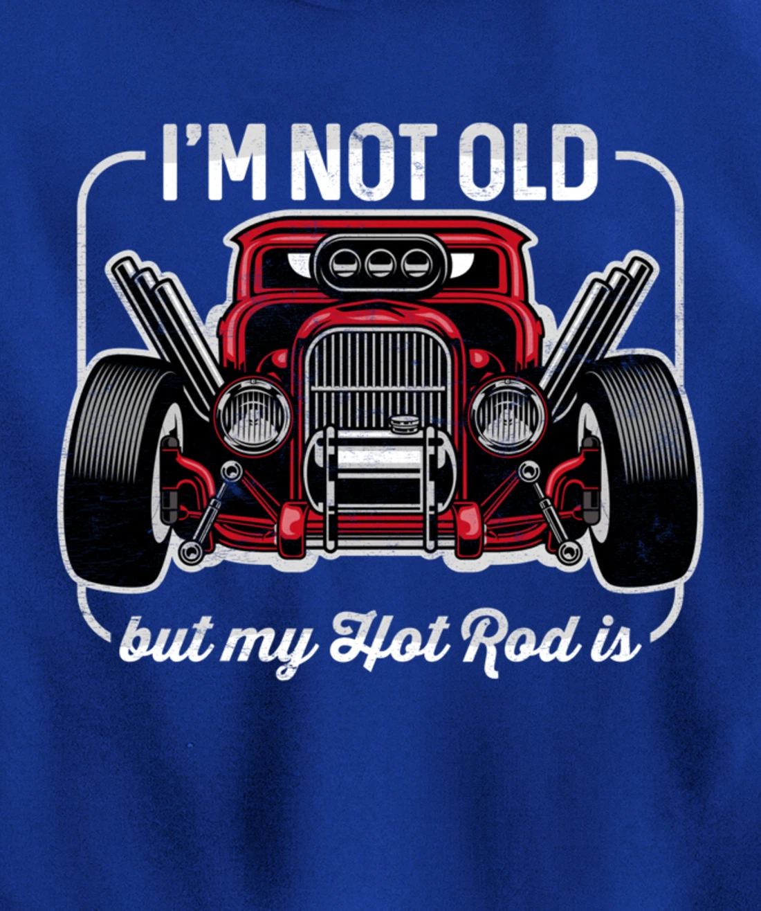 I'm Not Old But My Hot Rod Is Funny Classic Cars Pullover Hoodie