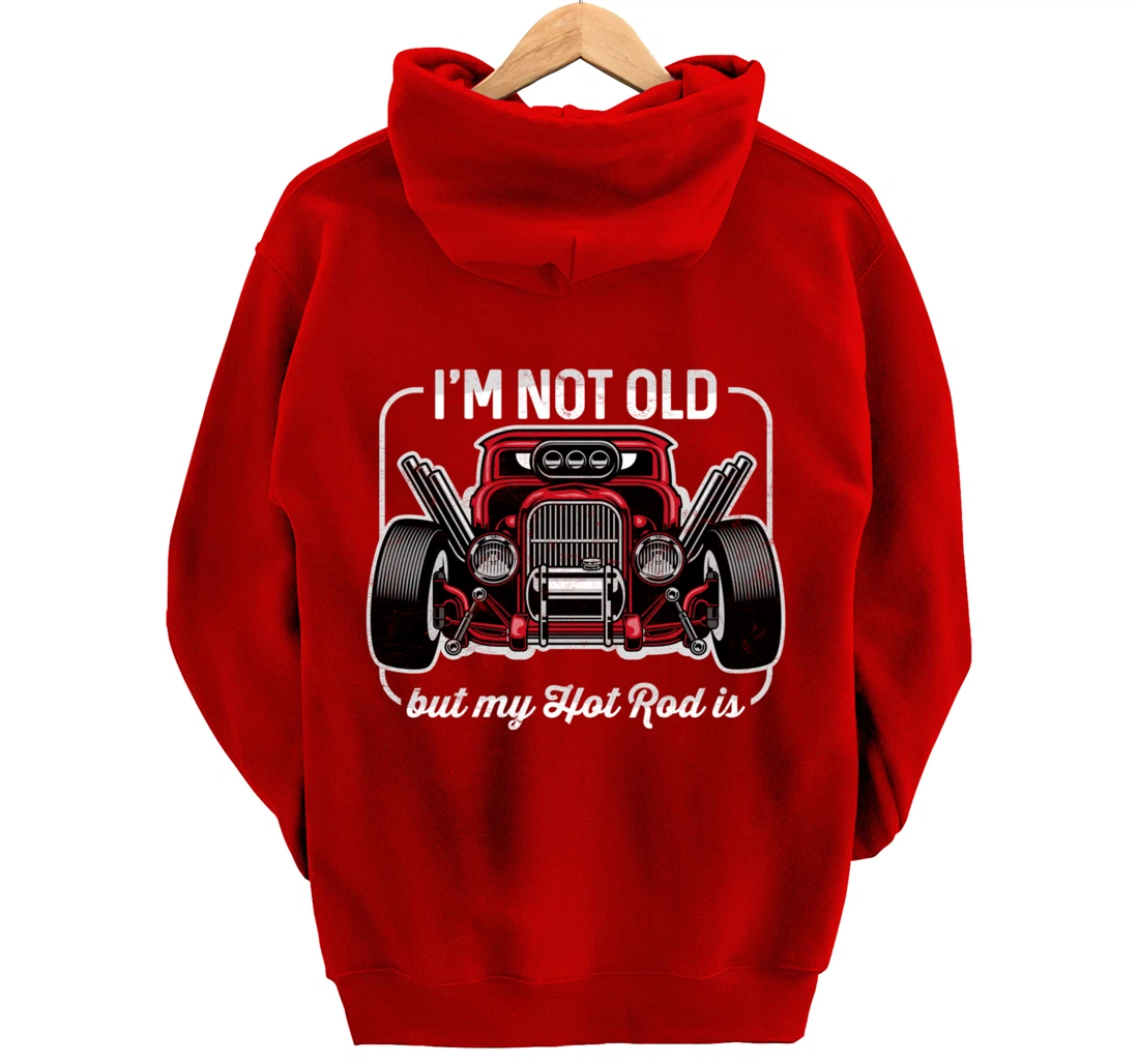 I'm Not Old But My Hot Rod Is Funny Classic Cars Pullover Hoodie