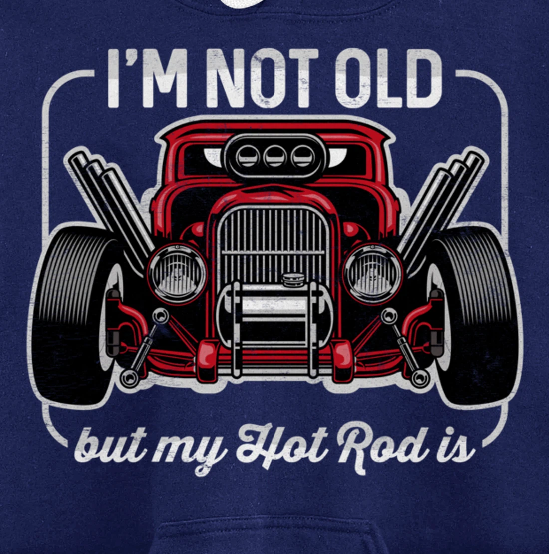 I'm Not Old But My Hot Rod Is Funny Classic Cars Pullover Hoodie