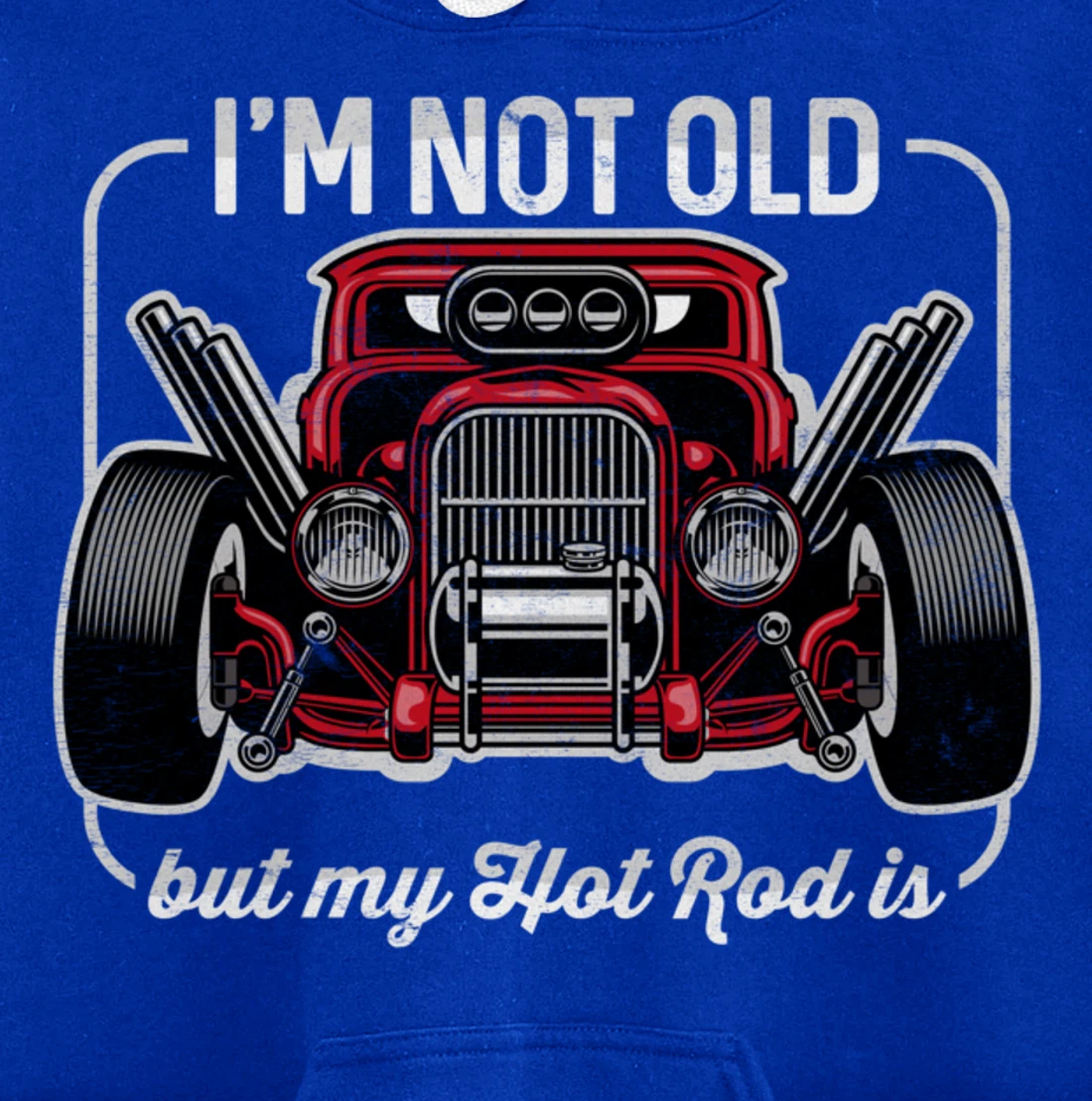I'm Not Old But My Hot Rod Is Funny Classic Cars Pullover Hoodie