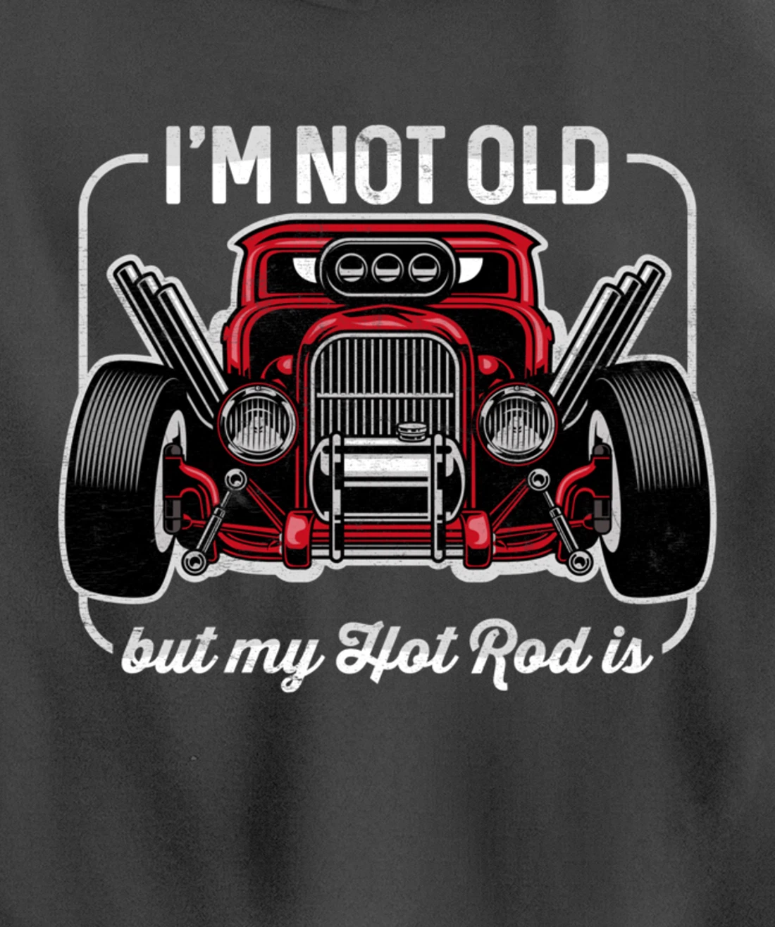 I'm Not Old But My Hot Rod Is Funny Classic Cars Pullover Hoodie