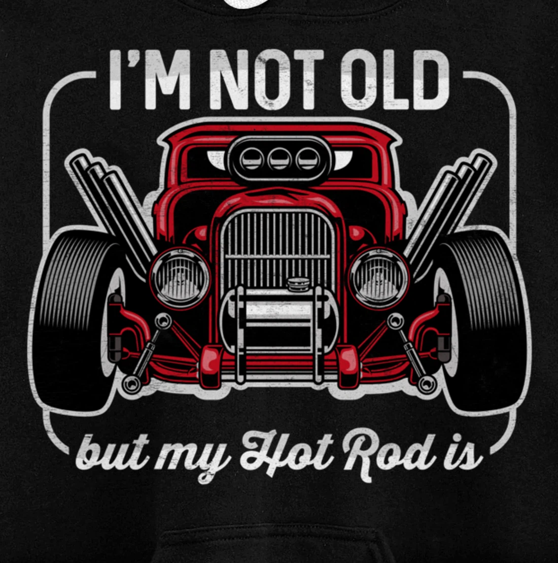 I'm Not Old But My Hot Rod Is Funny Classic Cars Pullover Hoodie