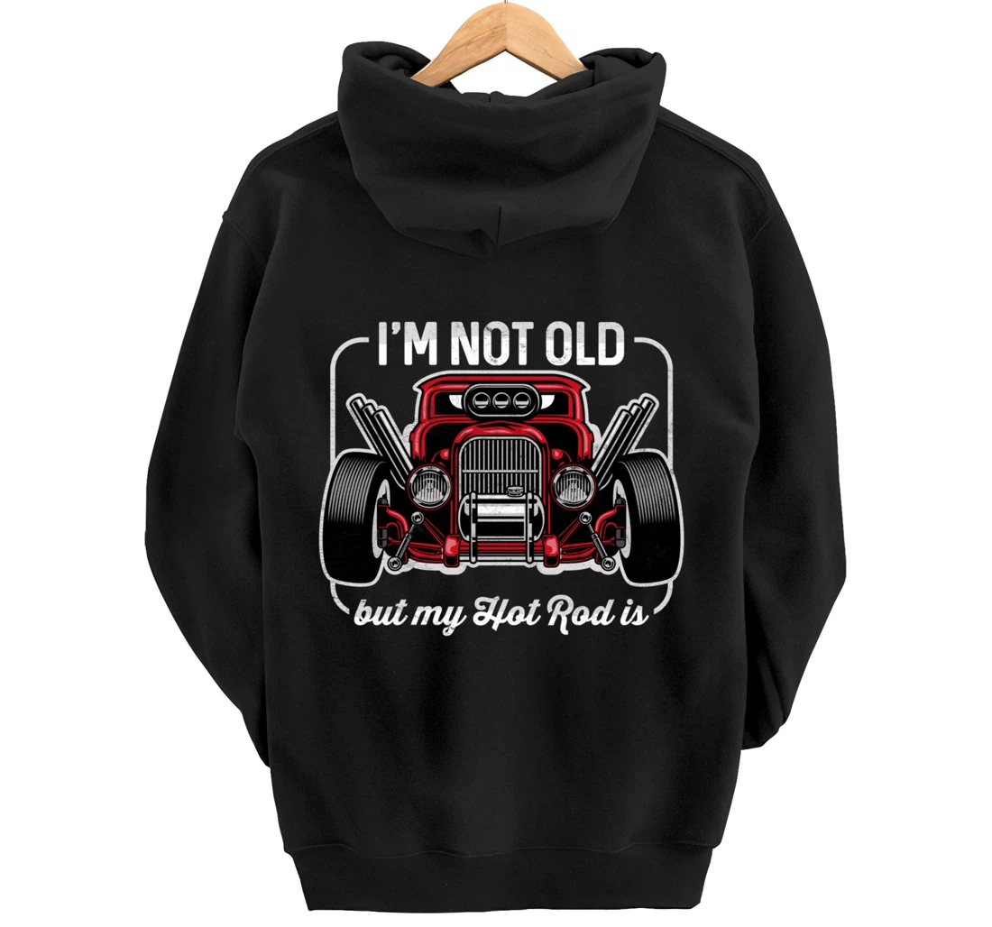 I'm Not Old But My Hot Rod Is Funny Classic Cars Pullover Hoodie