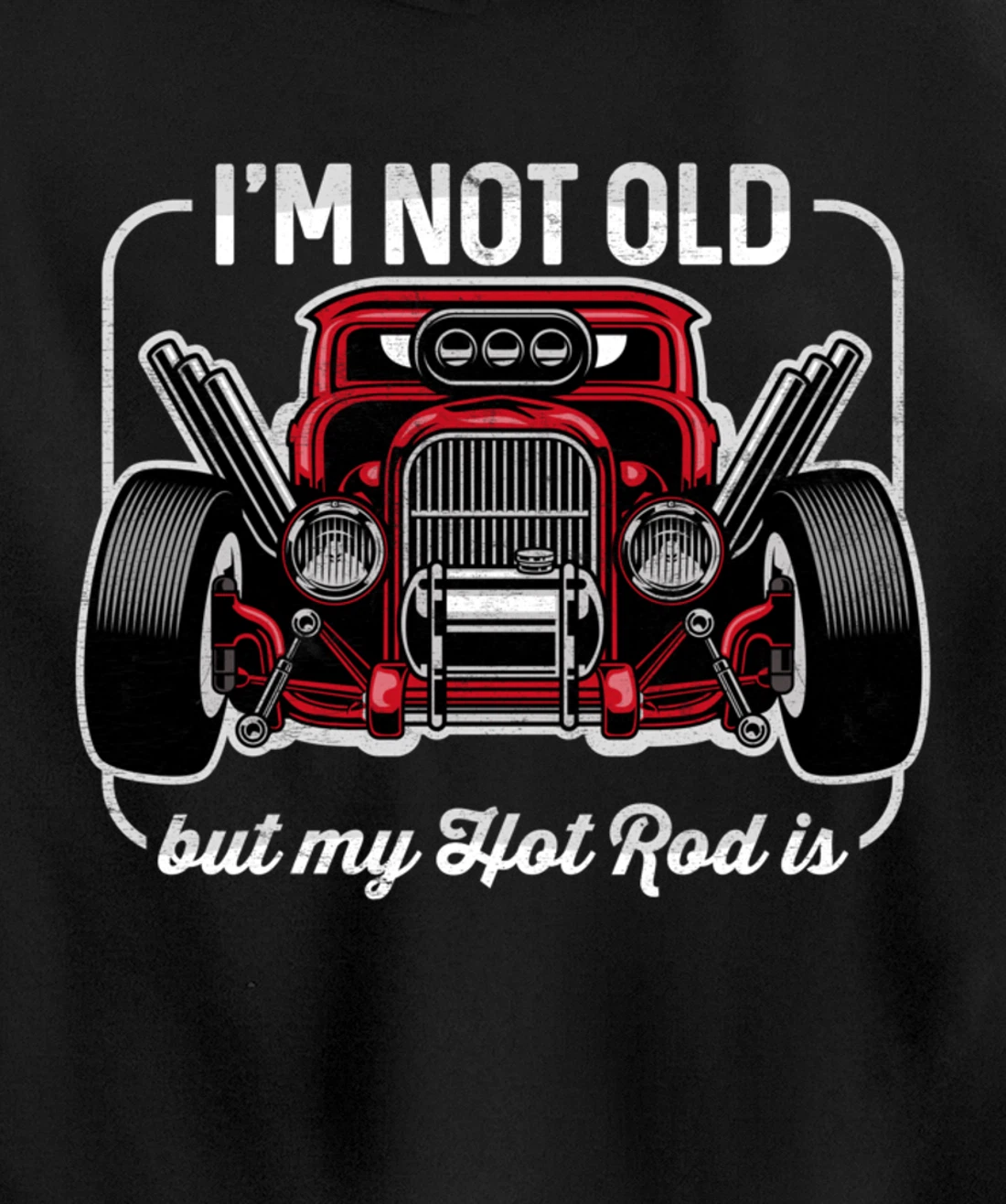 I'm Not Old But My Hot Rod Is Funny Classic Cars Pullover Hoodie