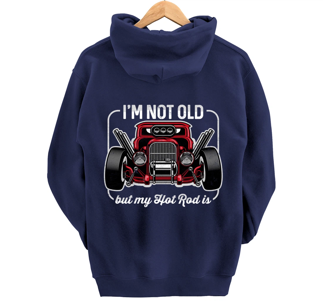 I'm Not Old But My Hot Rod Is Funny Classic Cars Pullover Hoodie