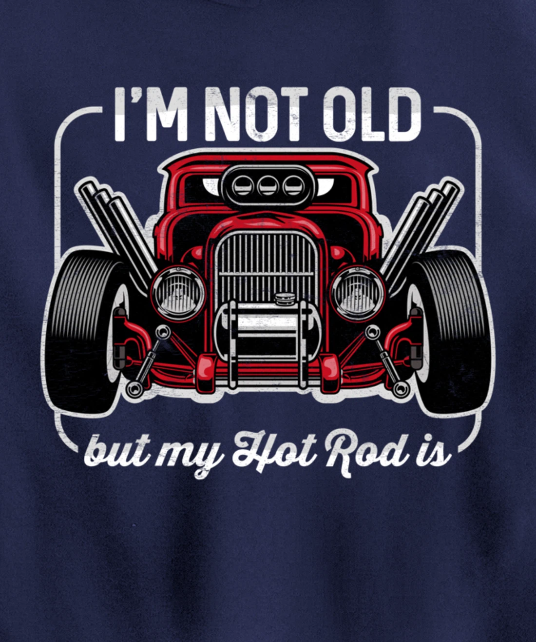 I'm Not Old But My Hot Rod Is Funny Classic Cars Pullover Hoodie