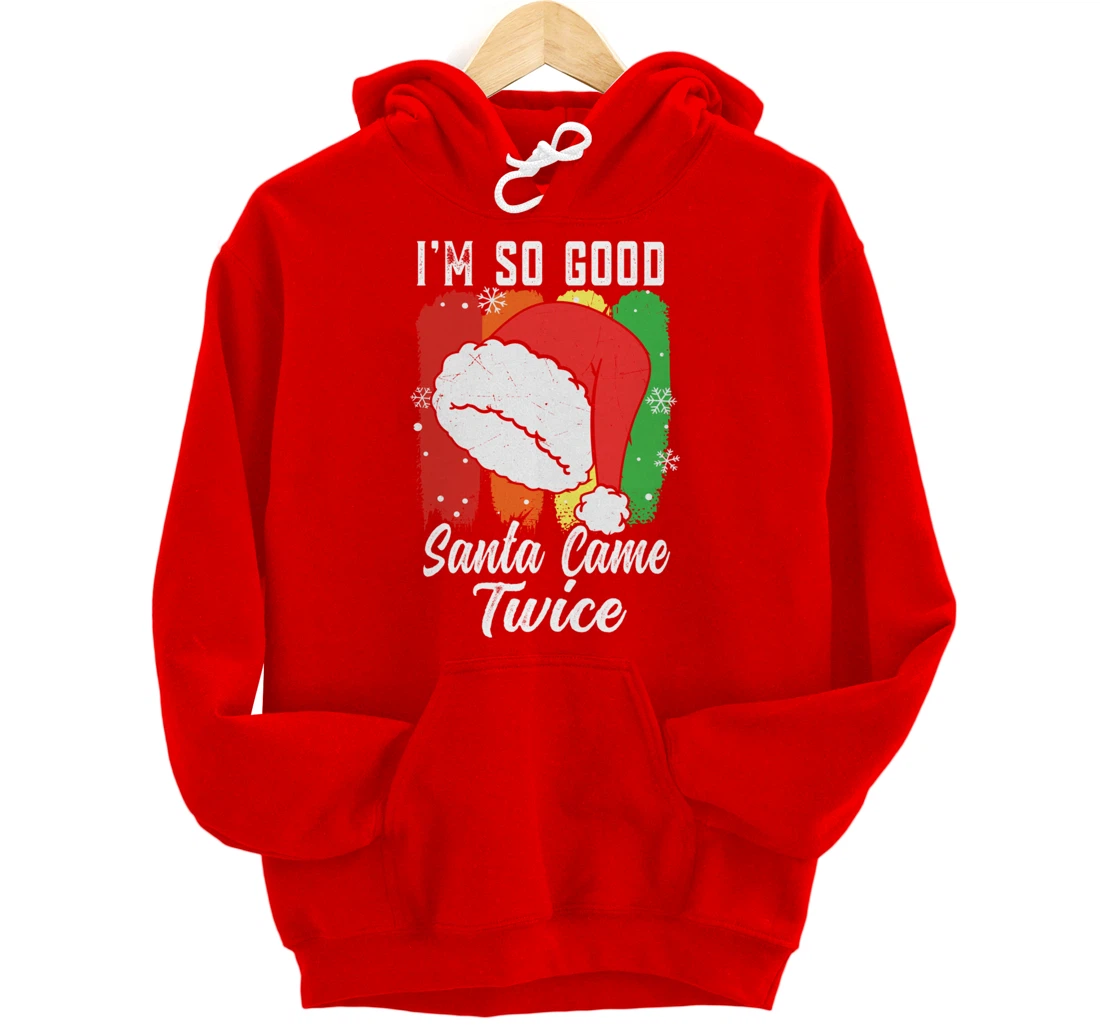 I'm So Good Santa Came Twice Pullover Hoodie