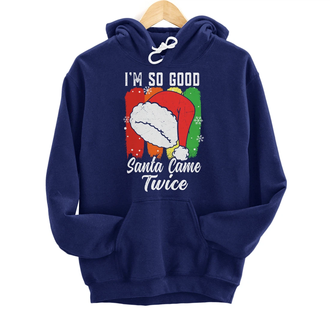 I'm So Good Santa Came Twice Pullover Hoodie