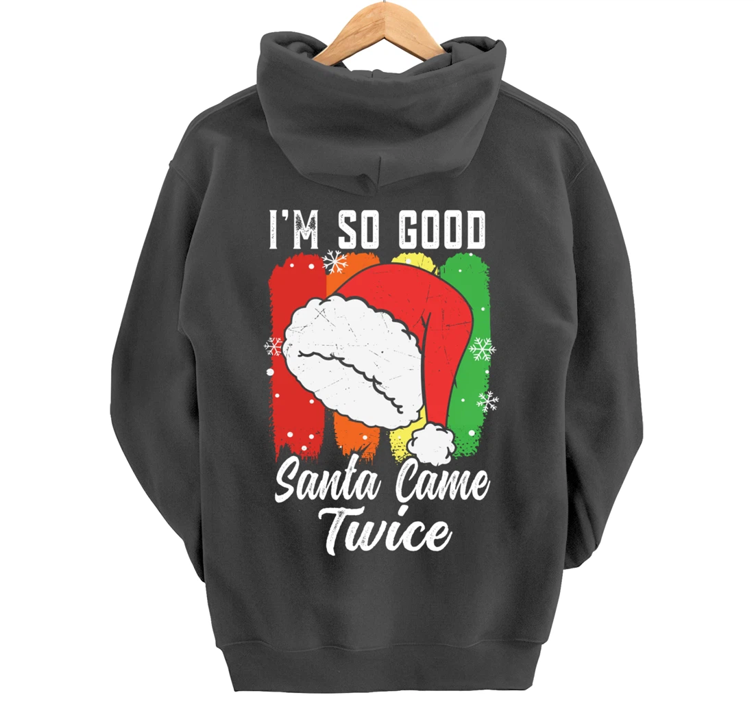 I'm So Good Santa Came Twice Pullover Hoodie