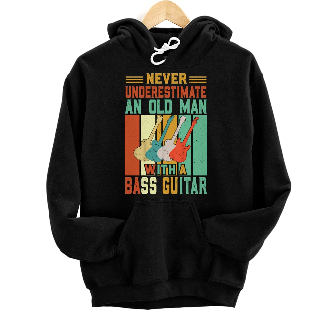 Never underestimate an old man with a Bass Guitar Pullover Hoodie