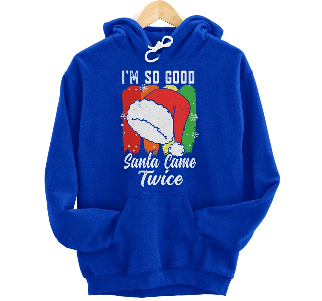 I'm So Good Santa Came Twice Pullover Hoodie