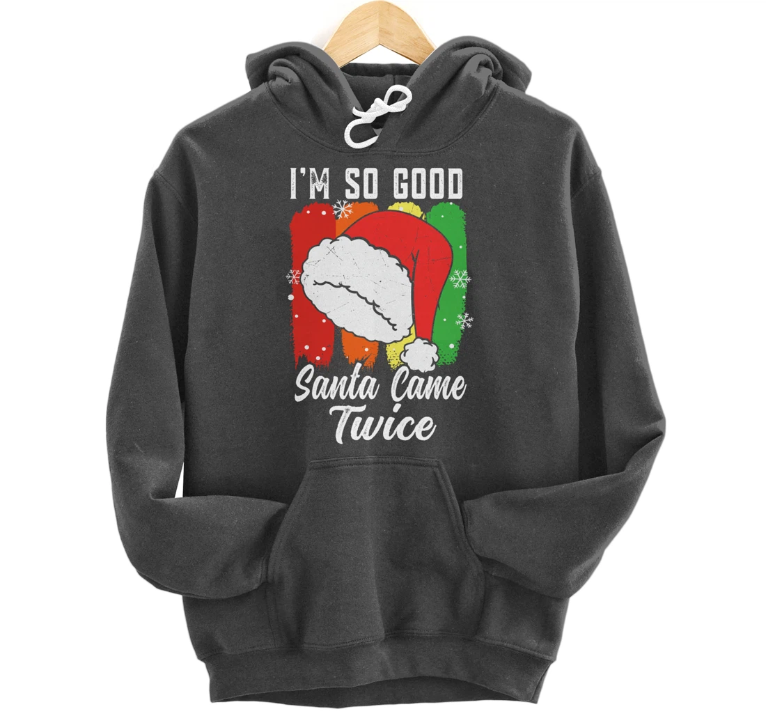 I'm So Good Santa Came Twice Pullover Hoodie